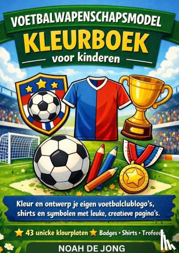 JONG, Noah De - VOETBALWAPENSCHAPSMODEL KLEURBOEK voor kinderen