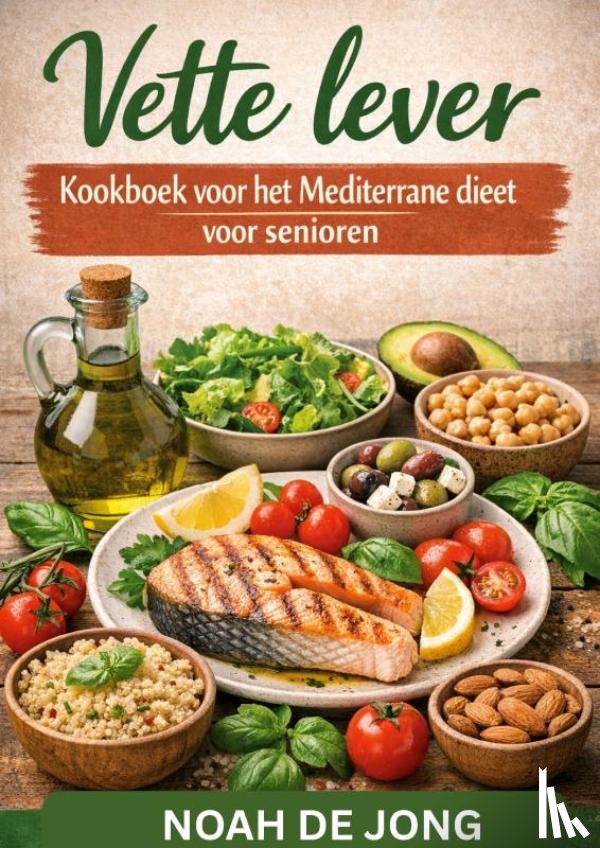 JONG, Noah De - Vette lever Kookboek voor het Mediterrane dieet voor senioren