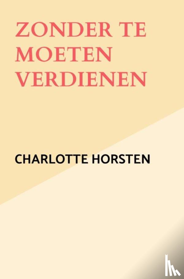 Horsten, Charlotte - Zonder te moeten verdienen