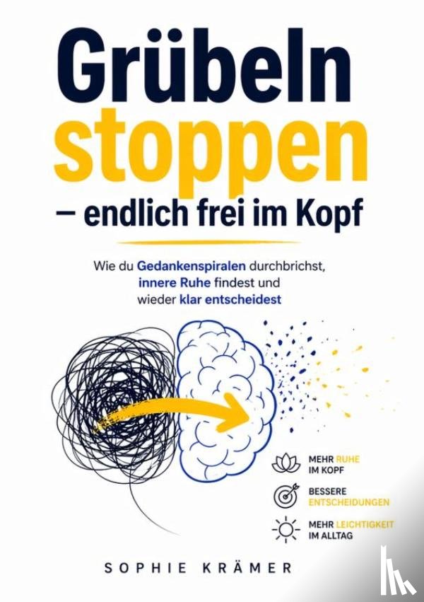 Krämer, Sophie - Grübeln stoppen – endlich frei im Kopf