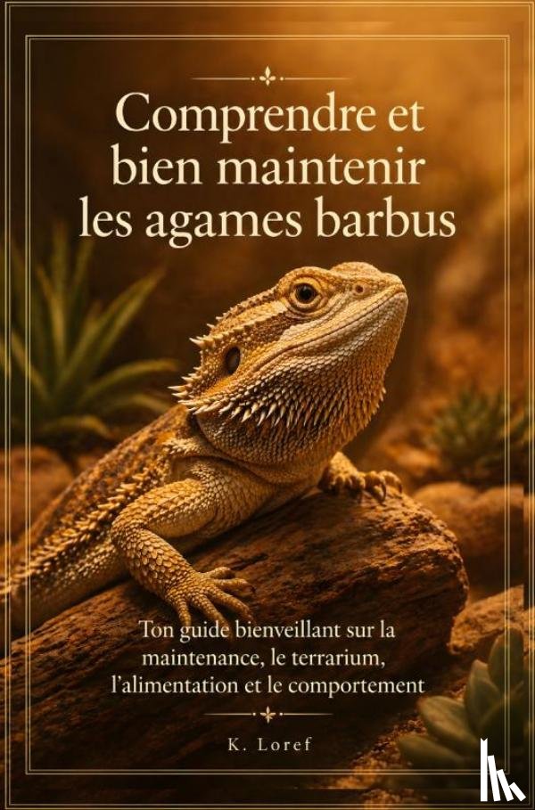 Loref, K. - Comprendre et bien maintenir les agames barbus