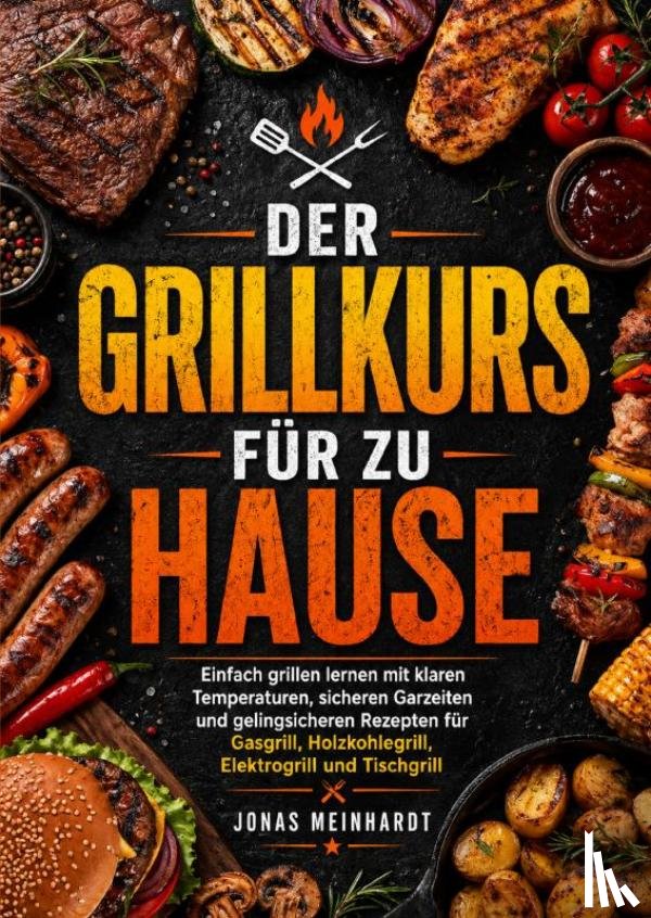 Meinhardt, Jonas - Der Grillkurs für zu Hause
