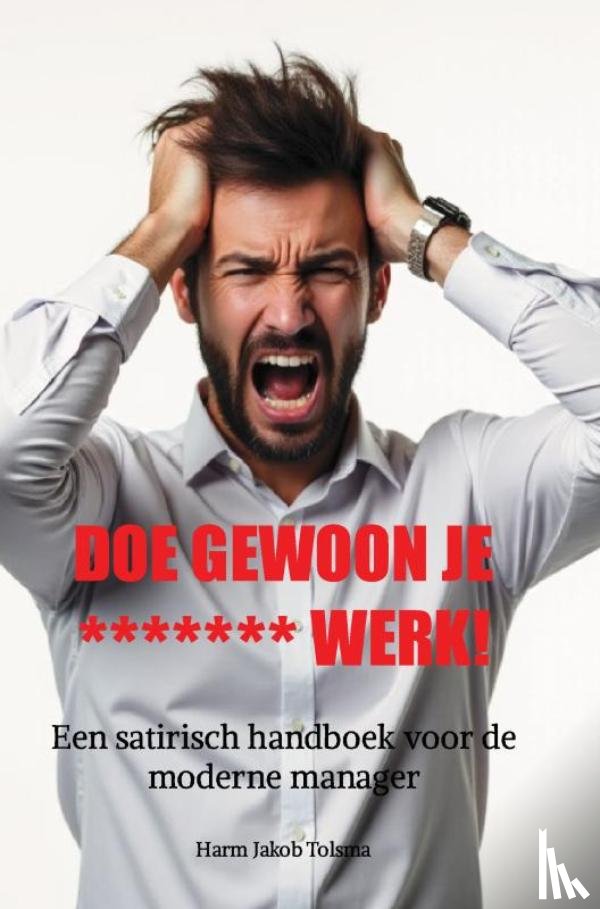 Tolsma, Harm Jakob - DOE GEWOON JE ******* WERK!