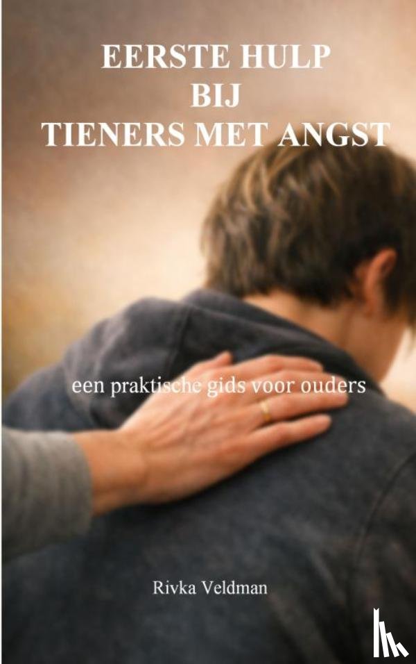 Veldman, Rivka - Eerste hulp bij tieners met angst