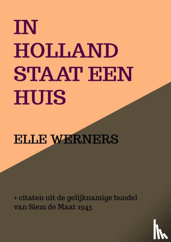 WERNERS, Elle - IN HOLLAND STAAT EEN HUIS
