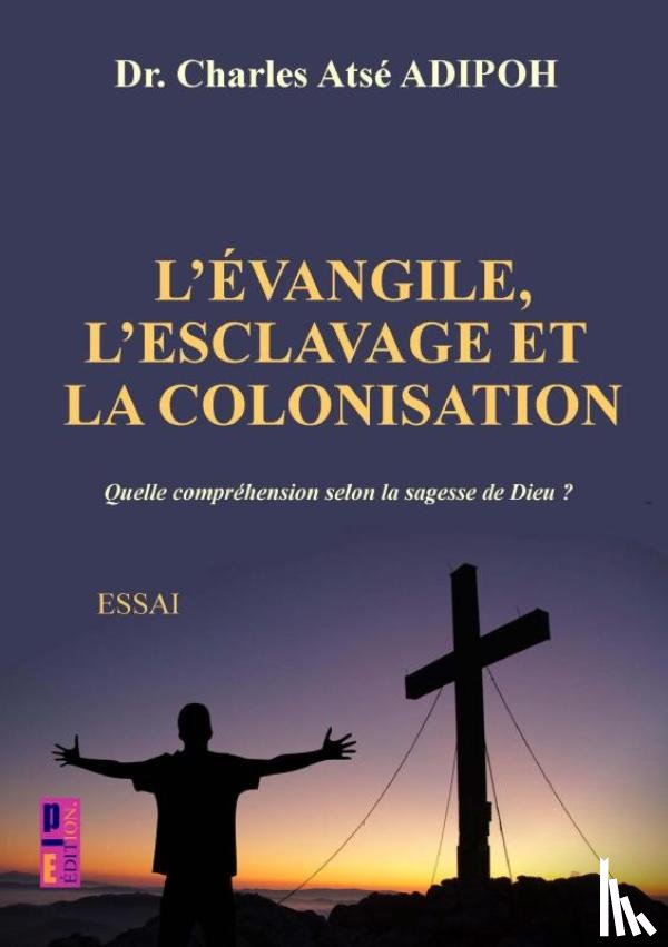 Atsé ADIPOH, Charles - L'évangile, L'esclavage et la colonisation