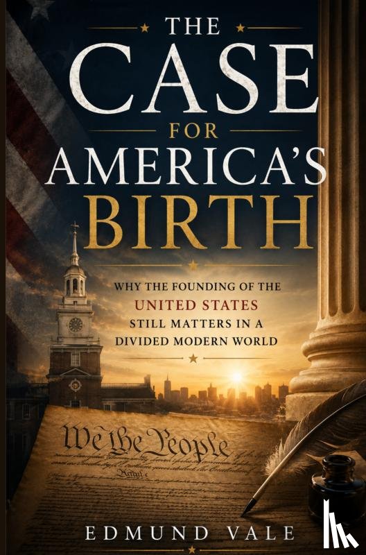 Vale, Edmund - THE CASE FOR AMERICA’S BIRTH