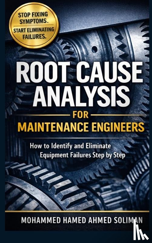 Soliman, Mohammed Hamed Ahmed - Root Cause Analysis for Maintenance Engineers