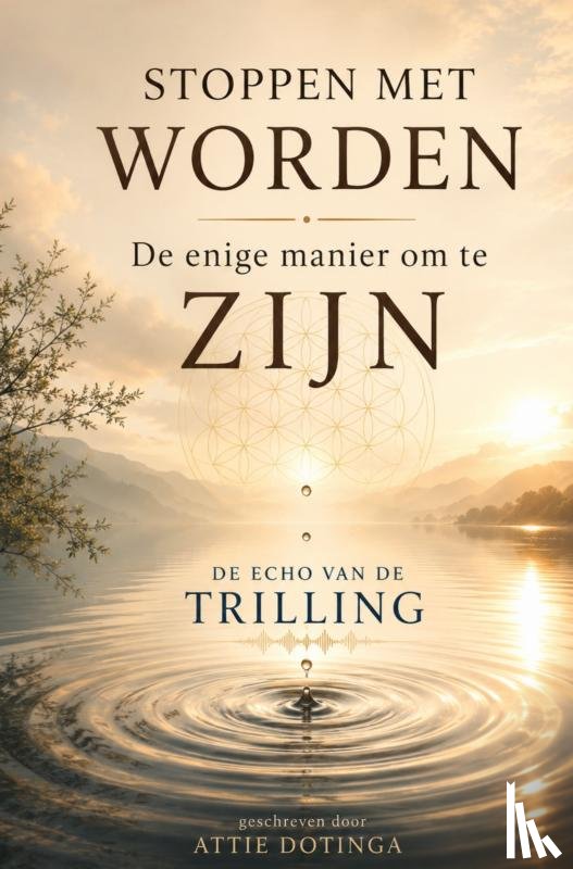 Dotinga, Attie - Stoppen met Worden. De Enige manier om te Zijn
