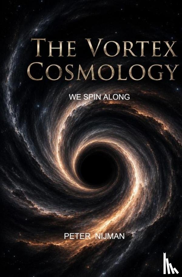 Nijman, Peter - The Vortex Cosmology