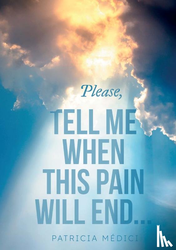 Médici, Patricia - Please, TELL ME WHEN THIS PAIN WILL END