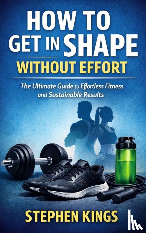 Kings, Stephen - How to Get in Shape Without Effort