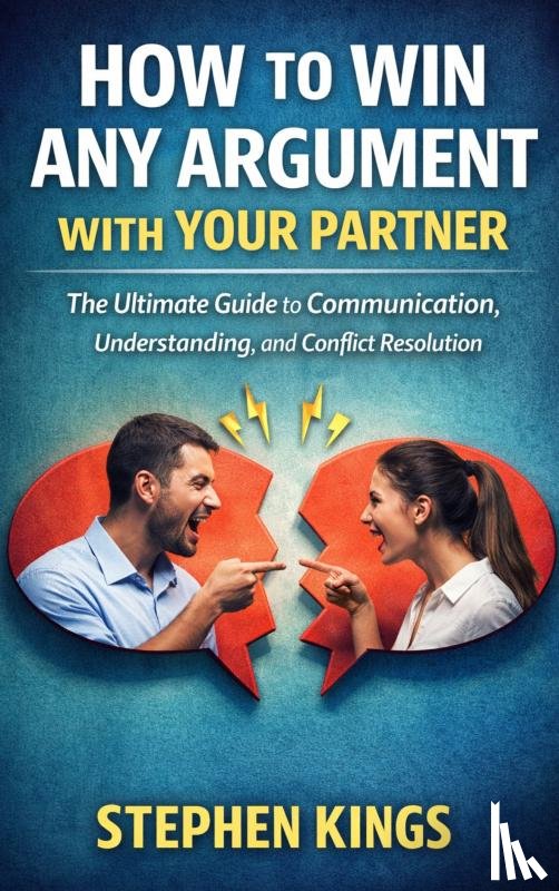 Kings, Stephen - How to Win Any Argument With Your Partner