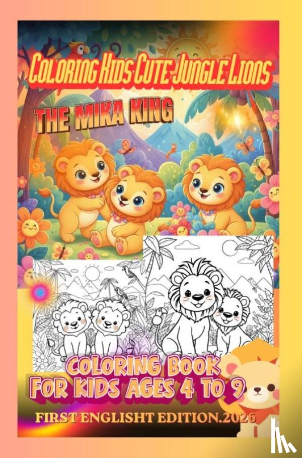 Mika King, The - Coloring Kids Cute Jungle Lions - The Mika King -Age 4 To 9 - Second Englisht Edition.2026