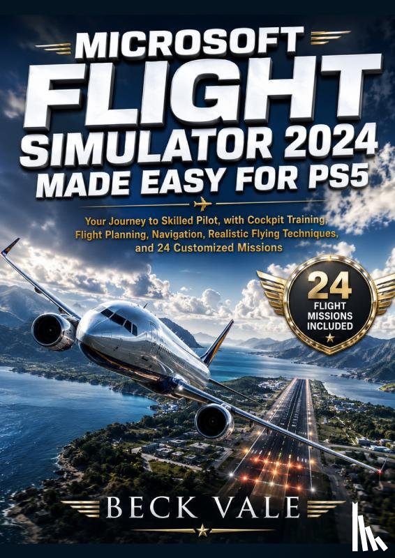 Vale, Beck - Microsoft Flight Simulator 2024 Made Easy for PS5
