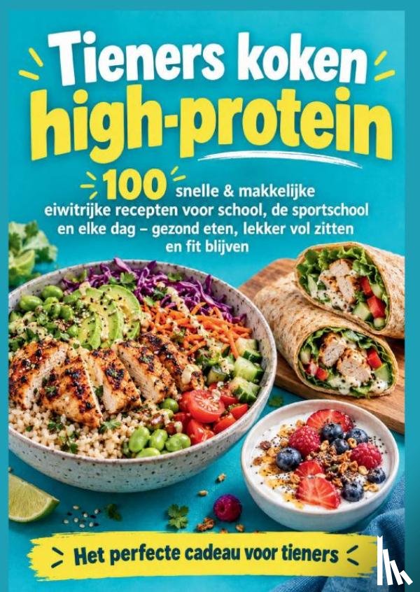 Fitfood, Emilia - Tieners koken high-protein: 100 snelle & makkelijke eiwitrijke recepten voor school, de sportschool en elke dag