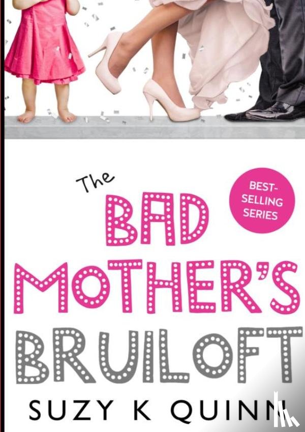 Quinn, Suzy K - Bad Mother's Bruiloft