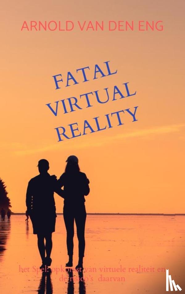 Van den Eng, Arnold - FATAL VIRTUAL REALITY