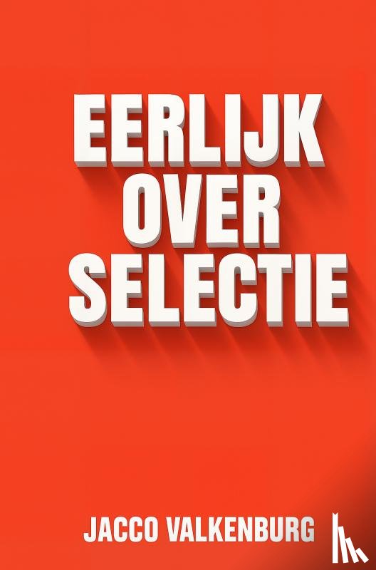 Valkenburg, Jacco - Eerlijk over selectie (hardcover)