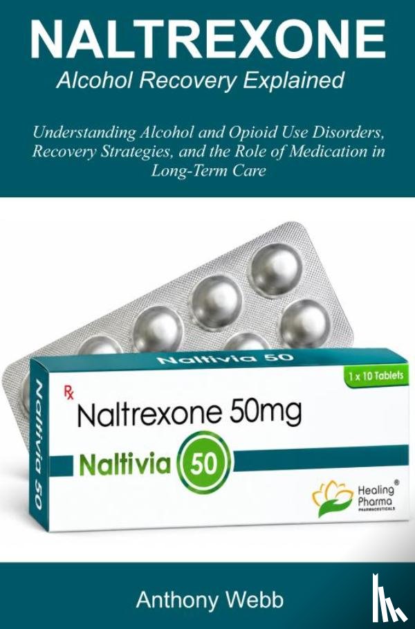 Webb, Anthony - Naltrexone Alcohol Recovery Explained
