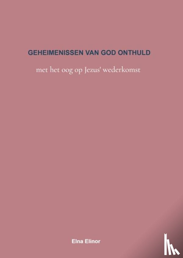 Elinor, Elna - GEHEIMENISSEN VAN GOD ONTHULD