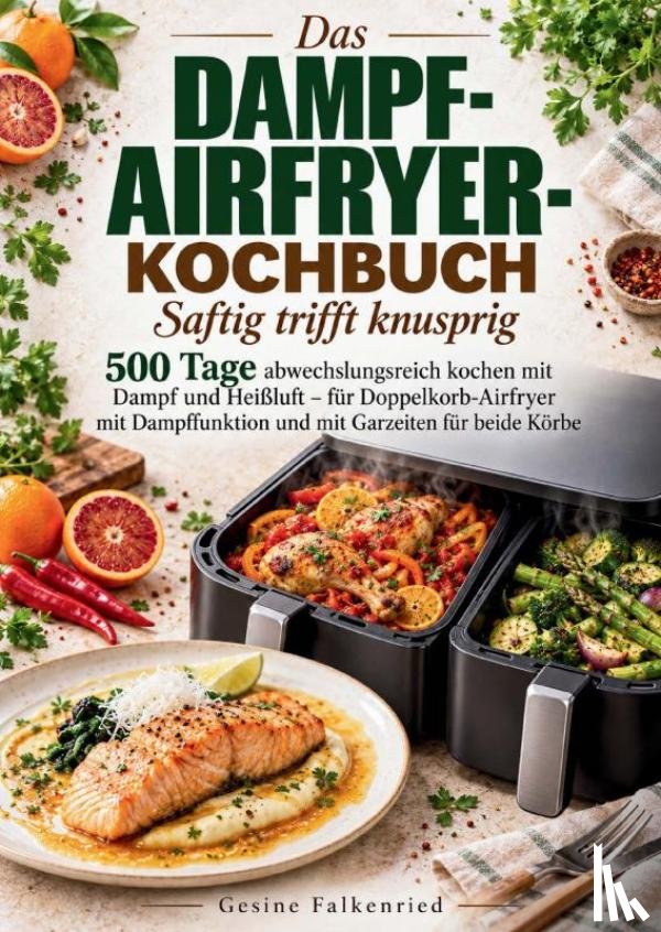 Falkenried, Gesine - Das Dampf-Airfryer-Kochbuch: Saftig trifft knusprig