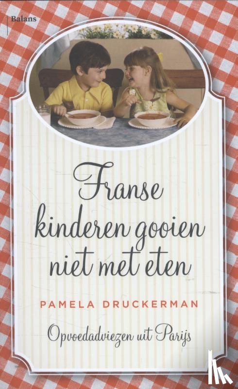 Druckerman, Pamela - Franse kinderen gooien niet met eten