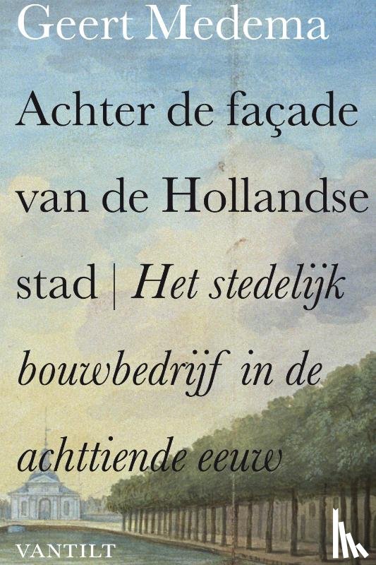 Medema, Geert - Achter de façade van de Hollandse stad
