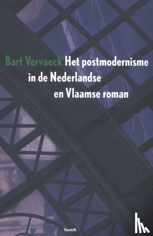 Vervaeck, Bart - Het postmodernisme in de Nederlandse en Vlaamse roman