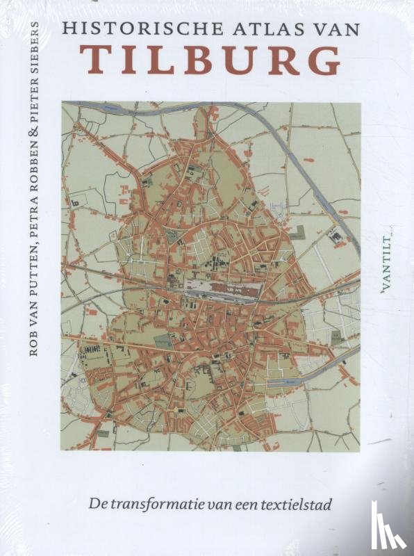 Putten, Rob van, Robben, Petra, Siebers, Pieter - Historische atlas van Tilburg