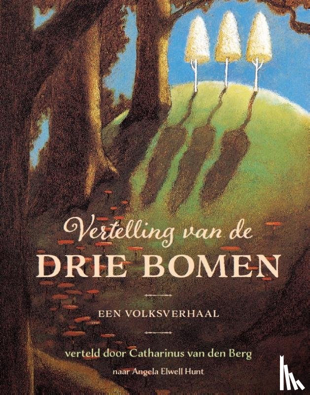 Berg, Catharinus van den, Elwell Hunt, Angela - Vertelling van de drie bomen