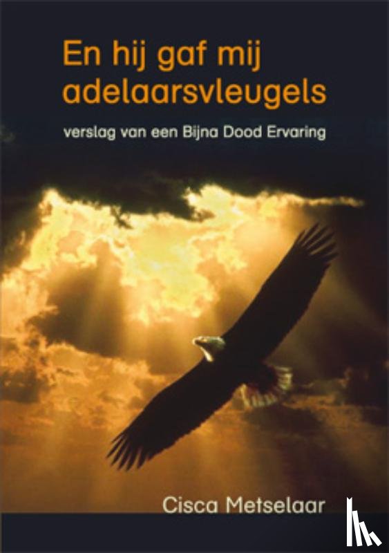 Metselaar, C. - En hij gaf mij adelaarsvleugels