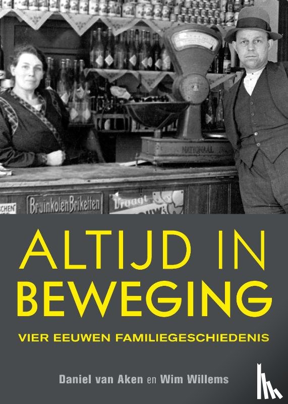 Willems, Wim, Aken, Daniel van - Altijd in beweging - vier eeuwen familiegeschiedenis