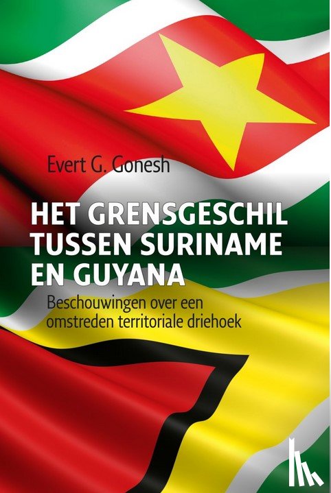 Gonesh, Evert G. - Het grensgeschil tussen Suriname en Guyana