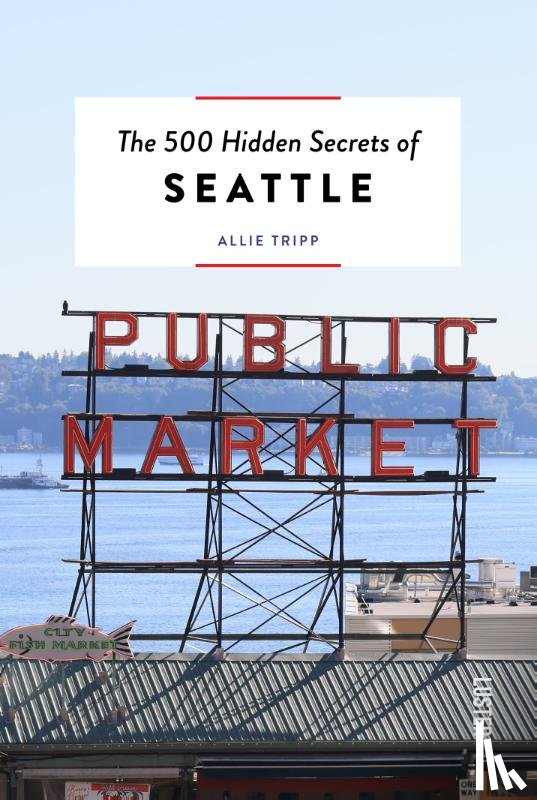 Tripp, Allie - The 500 hidden secrets of Seattle