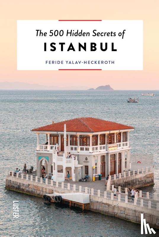 Yalav, Feride - The 500 hidden secrets of Istanbul