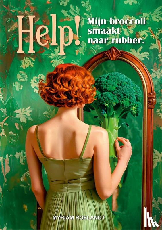 Roelandt, Myriam - Help! Mijn brocolli smaakt naar rubber.