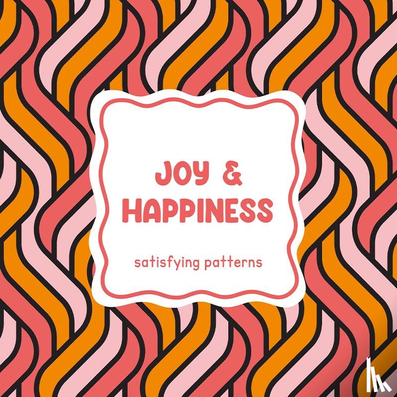  - Satisfying patterns - Joy & happiness