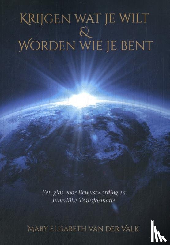 Valk, Mary Elisabeth van der - Krijgen wat je wilt & worden wie je bent