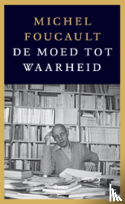 Foucault, Michel - De moed tot waarheid