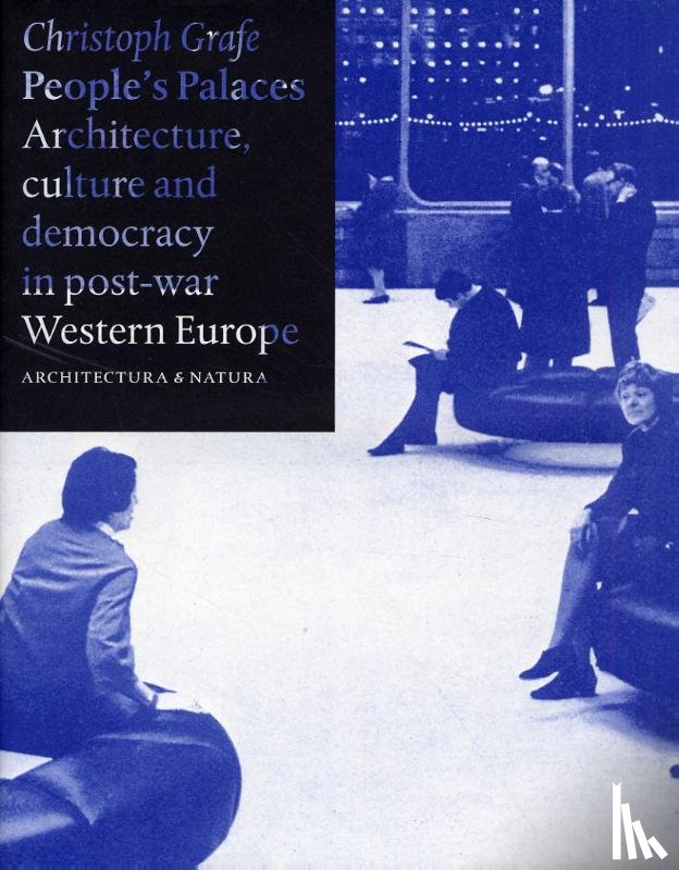 Grafe, Christoph - People's palaces architecture, culture and democracy in post-war Western Europe