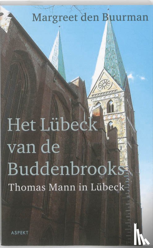 Buurman, Margreet den - Het Lübeck van de Buddenbrooks.Thomas Mann in Lübeck.