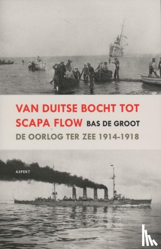 Groot, Bas de - Van Duitse Bocht tot Scapa Flow
