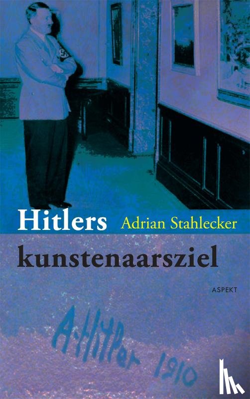 Stahlecker, Adrian - Hitlers kunstenaarsziel