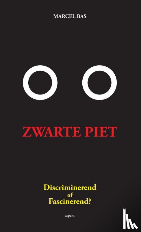 Bas, Marcel - Zwarte Piet: discriminerend of fascinerend? - Een pleidooi voor de zwarte Zwarte Piet