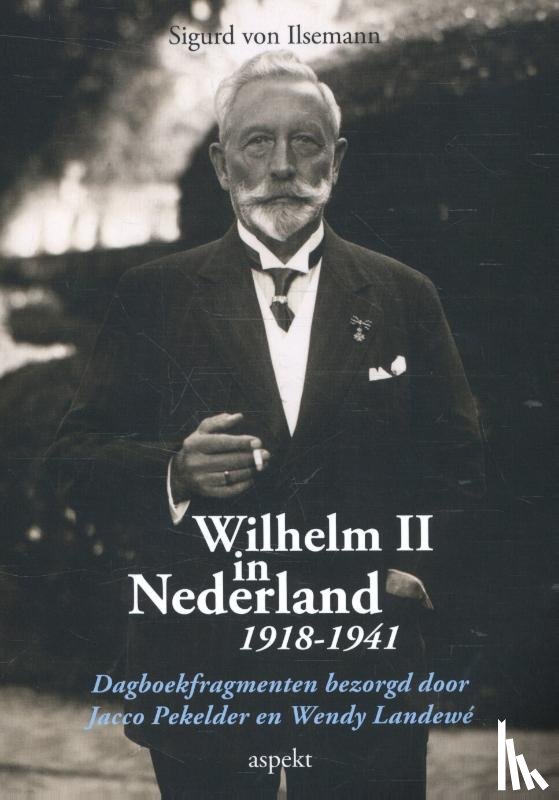Ilsemann, Sigurd von - Wilhelm II in Nederland 1918-1941