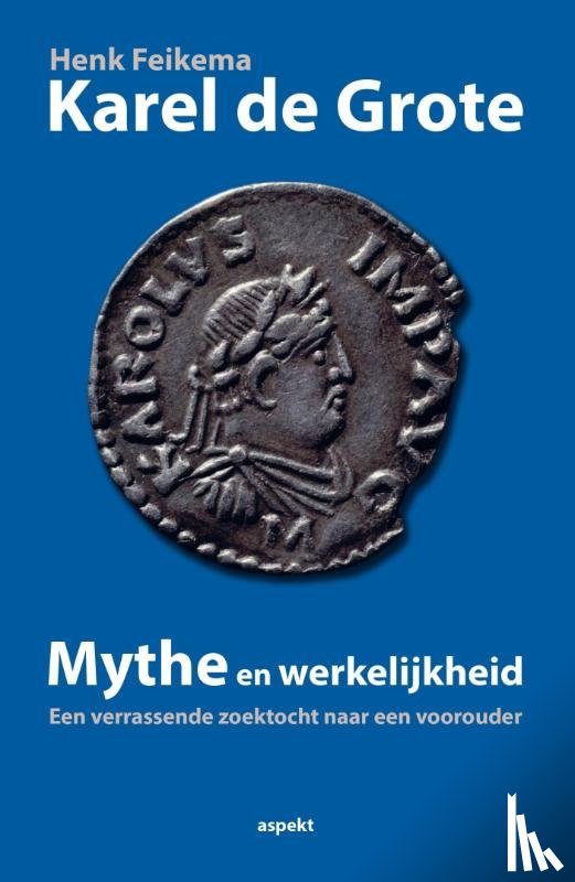 Feikema, Henk - Karel de Grote mythe en werkelijkheid
