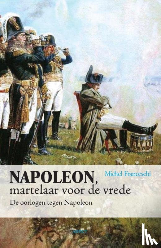 Franceschi, Michel - Napoleon, martelaar voor de vrede