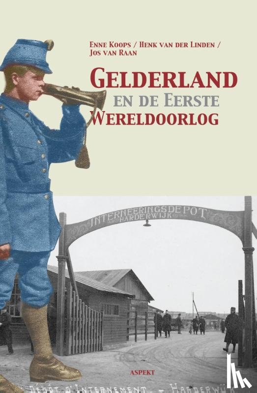 Koops, Enne, Linden, Henk van der, Raan, Jos van - Gelderland en de eerste wereldoorlog