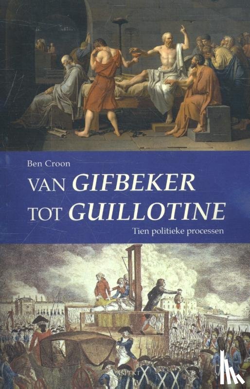 Croon, Ben - Van Gifbeker tot guillotine